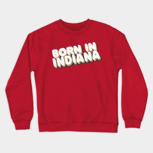 Born In Indiana - 80's Retro Style Typographic Design Crewneck Sweatshirt